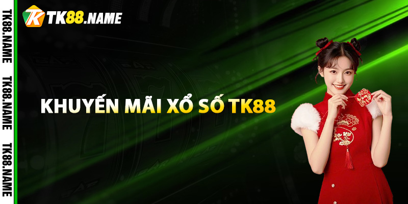 Các khuyến mãi xổ số TK88 cập nhật mới nhất 2025