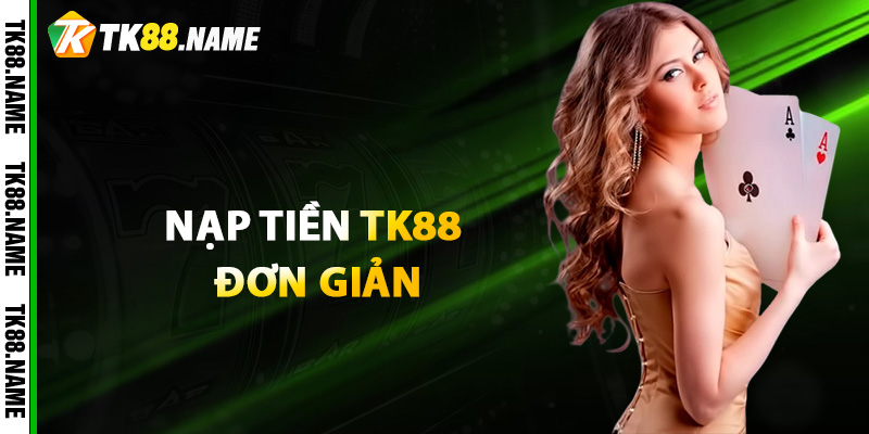 Cách Thức Nạp Tiền Tk88 Đơn Giản Chỉ Từ 1 Phút