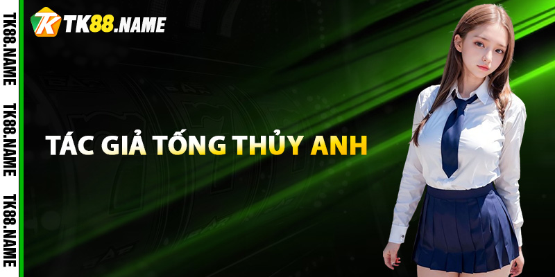 Giới Thiệu Tiểu Sử Tác Giả Tống Thủy Anh