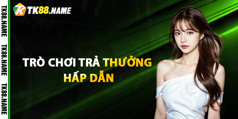 Giới Thiệu Tk88 Các Trò Chơi Trả Thưởng Hấp Dẫn