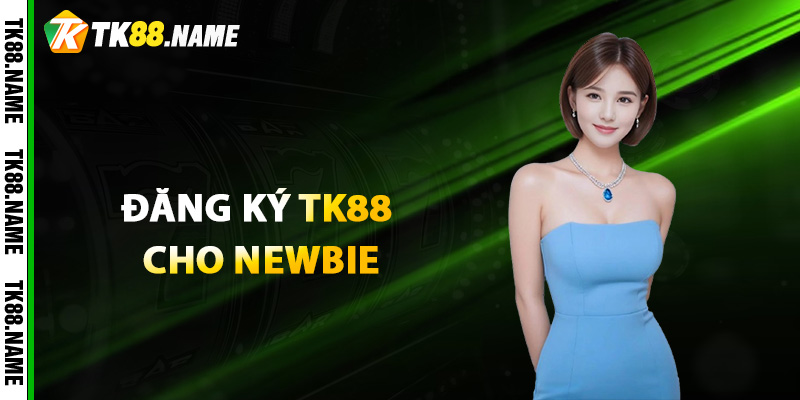 Hướng Dẫn Đăng Ký Tk88 Cho Newbie