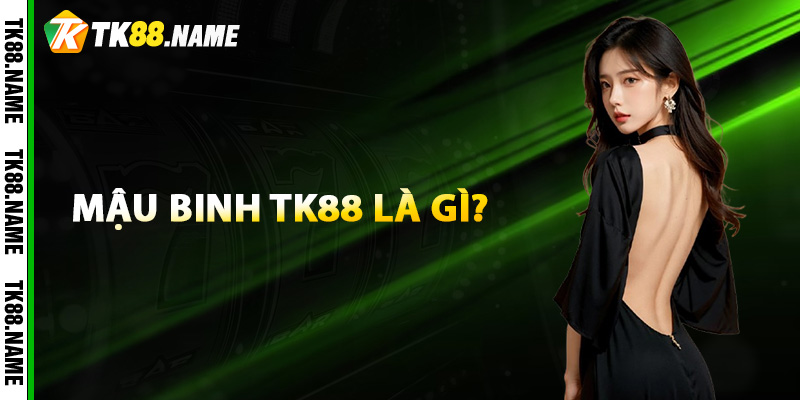 Mậu Binh TK88 là gì?