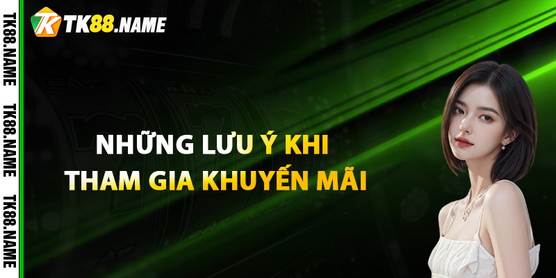 Những lưu ý khi tham gia khuyến mãi Live Casino TK88