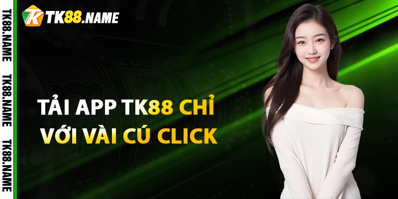 Tải app tk88 chỉ với vài cú click chuột cơ bản